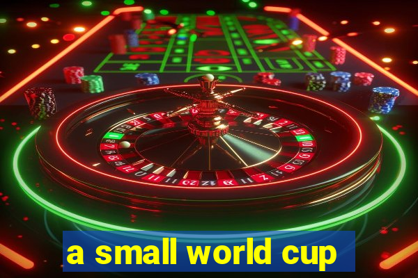 a small world cup